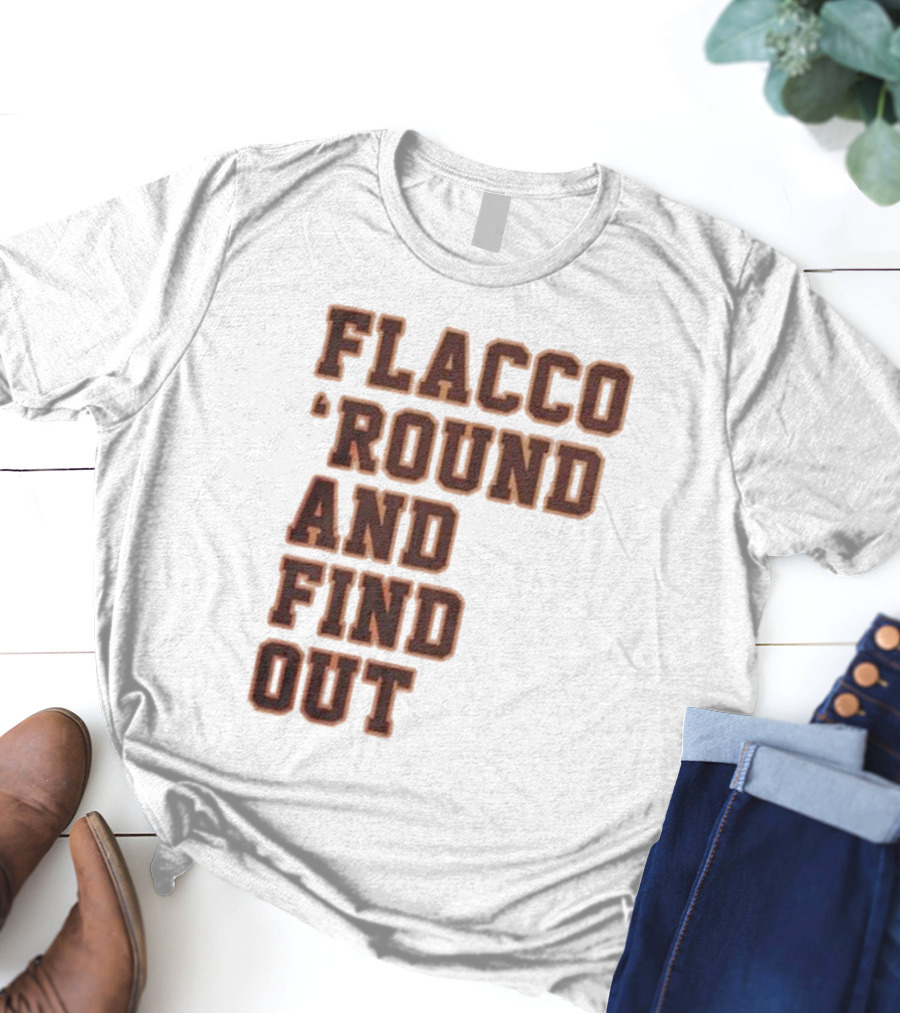 Flacco 'Round And Find Out T-Shirt