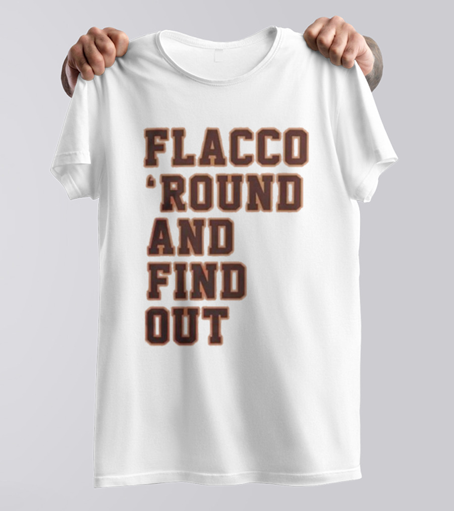 Flacco 'Round And Find Out T-Shirt