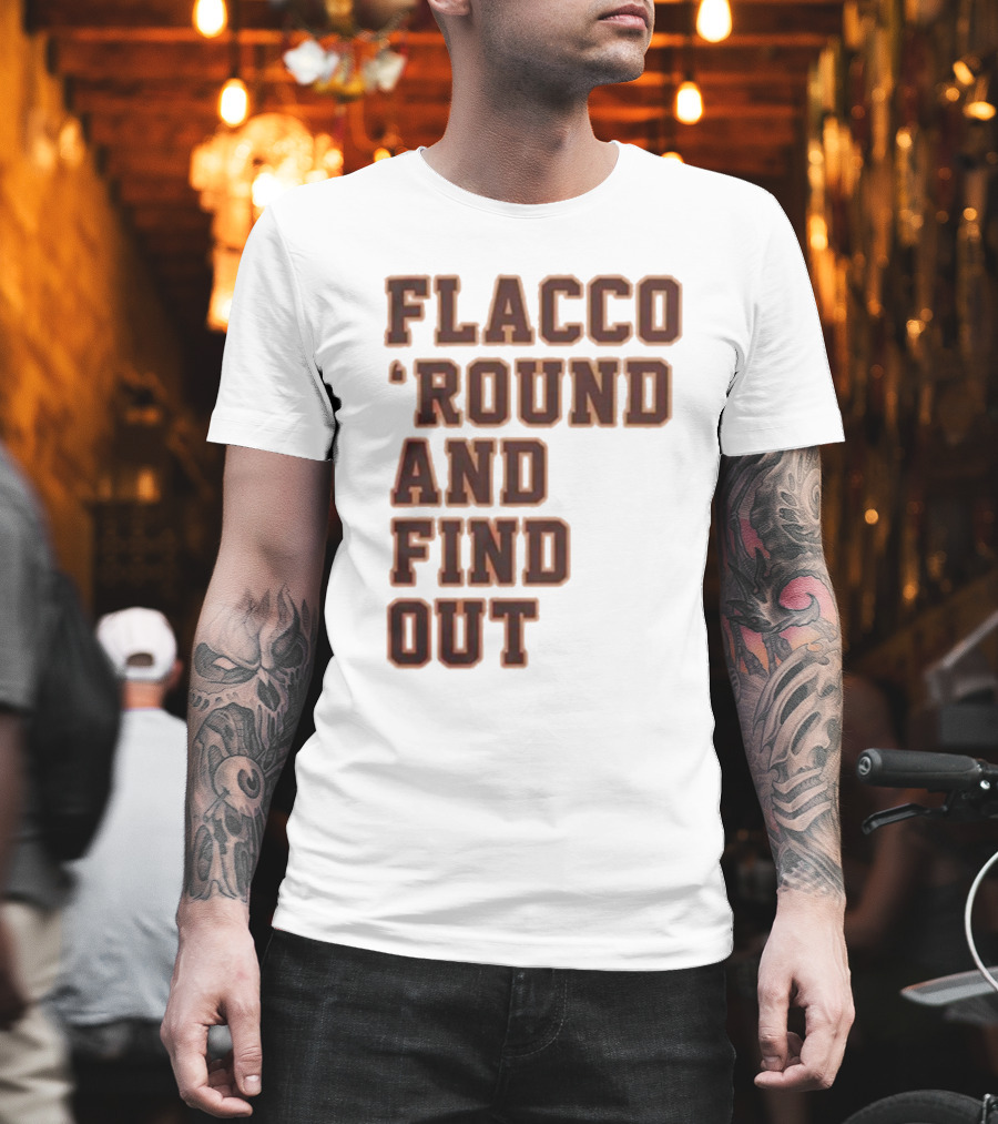 Flacco 'Round And Find Out T-Shirt