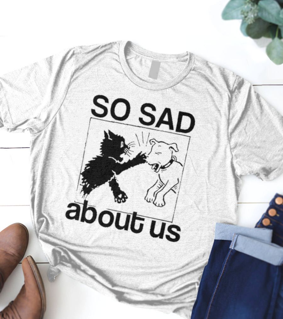 Lowlvl So Sad About Us Cat And Dog T-Shirt