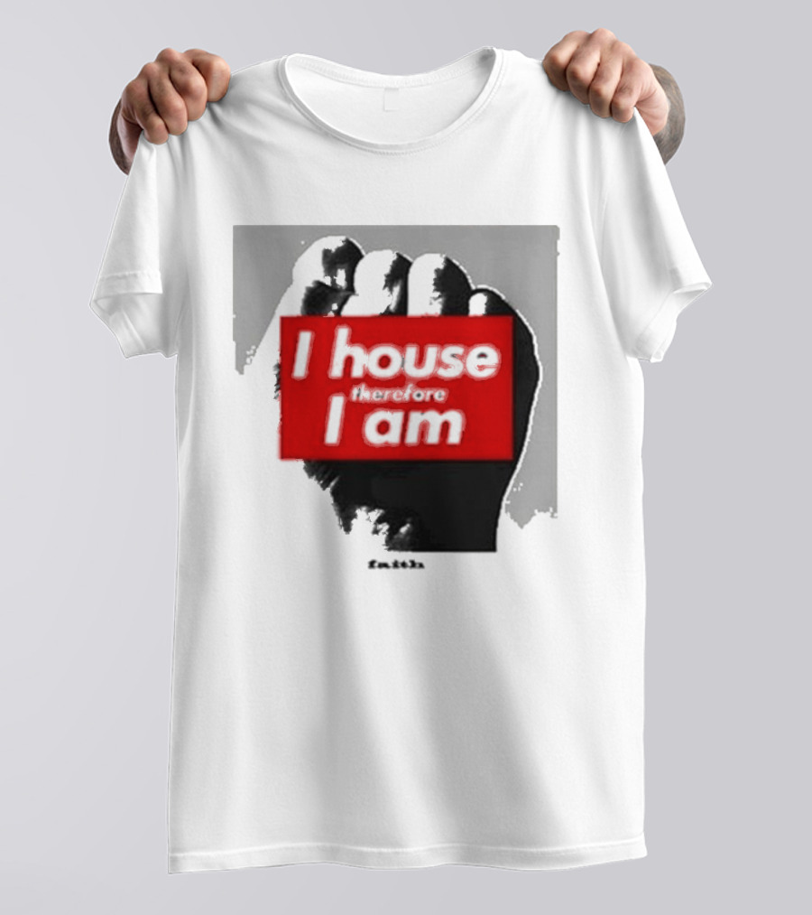 I House Therefore I Am Fist T-Shirt