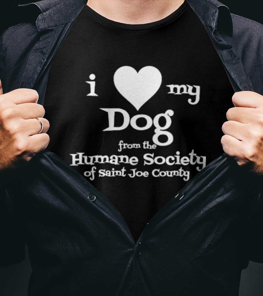 I Love My Dog From The Humane Society Of Saint Joe County T-Shirt