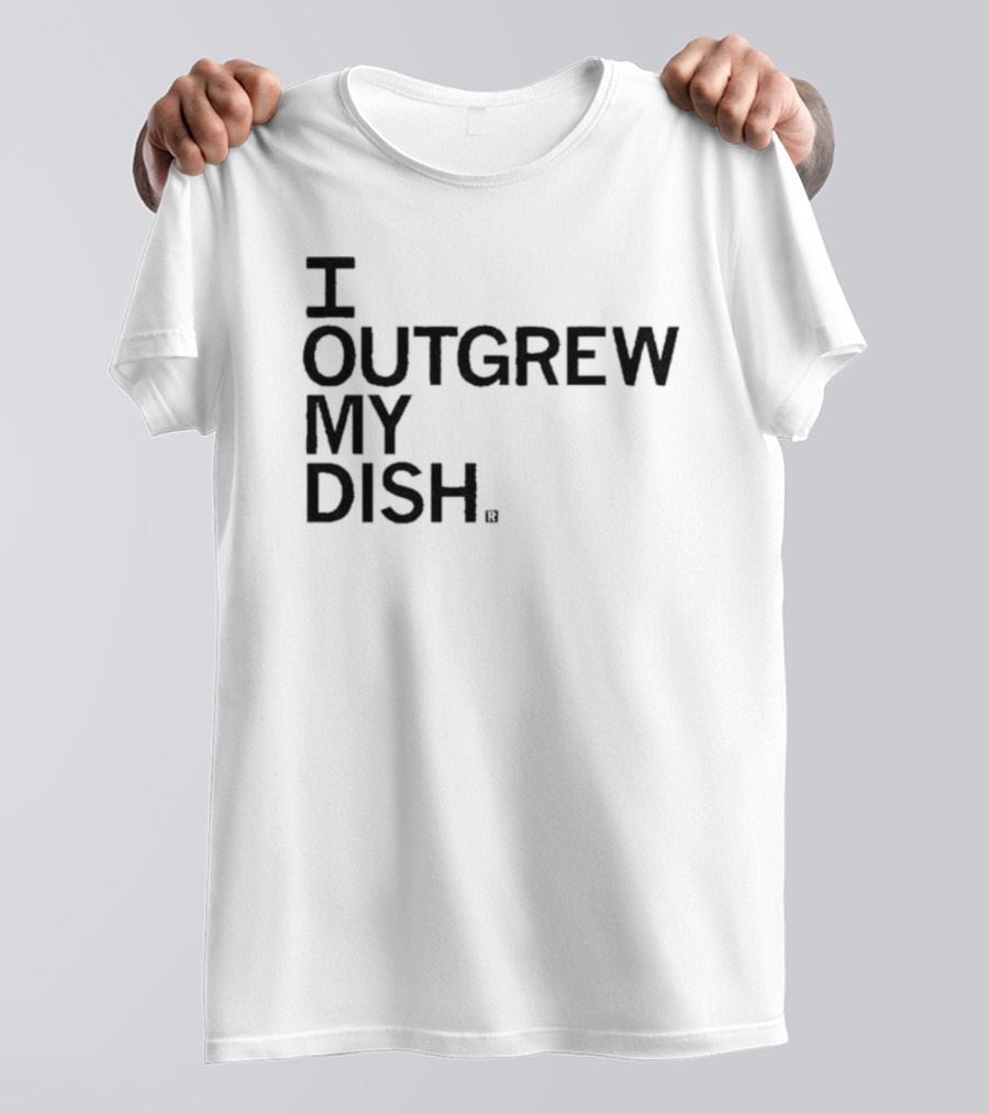 I Outgrew My Dish T-Shirt