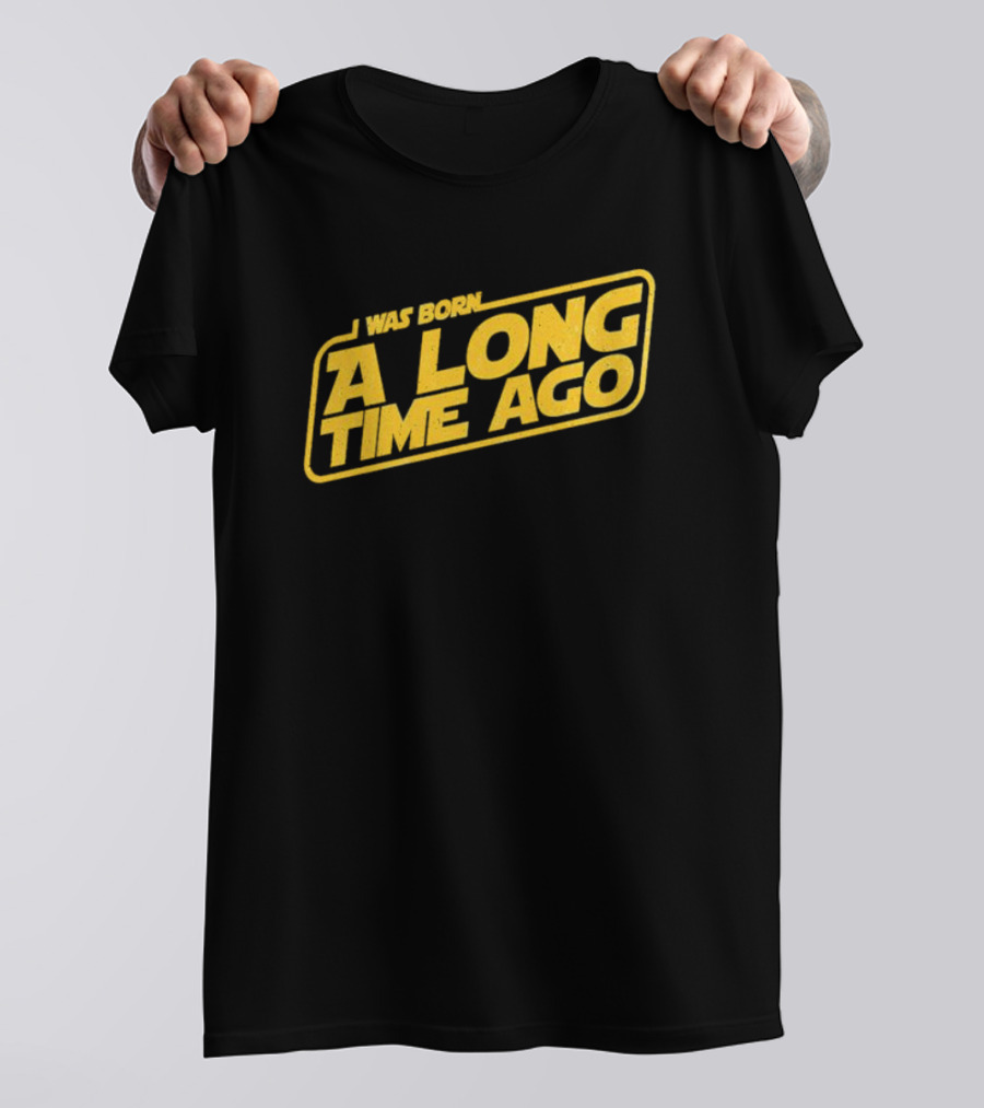 I Was Born A Long Time Ago Star Wars Style Yellow Retro Text T-Shirt
