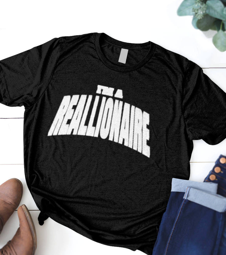 I'M A REALLIONAIRE T-Shirt