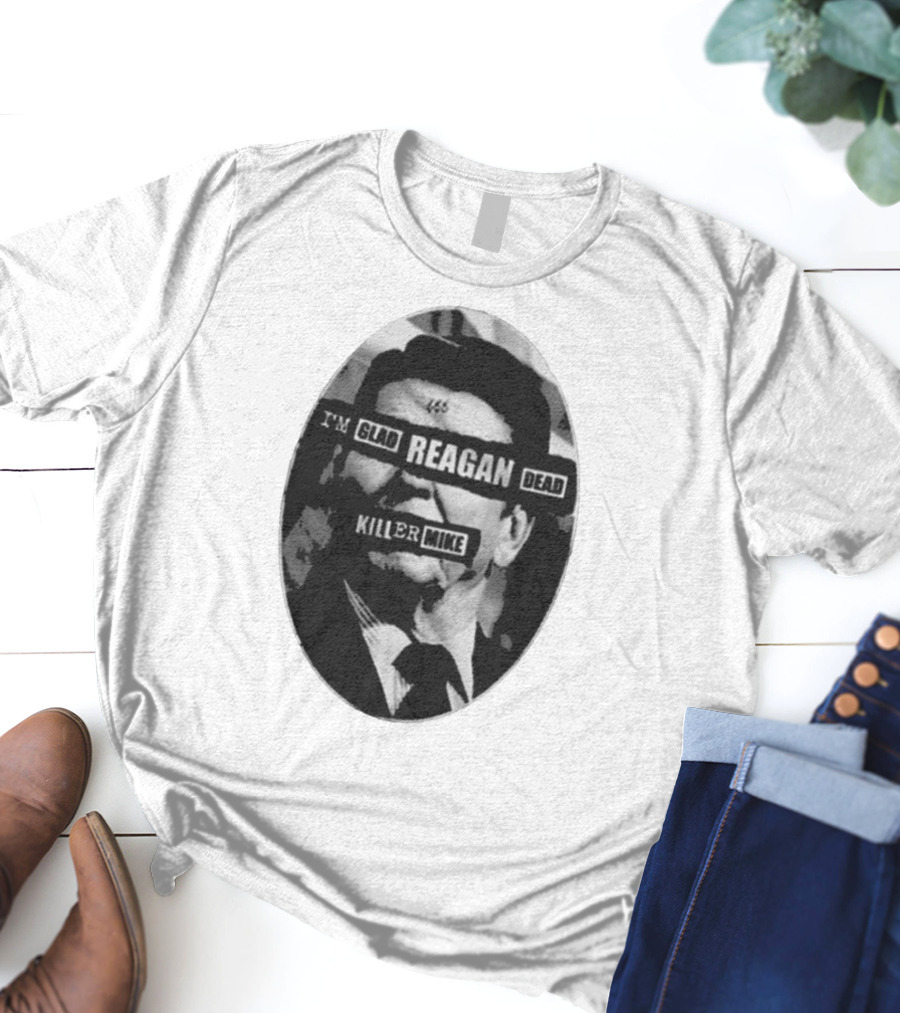 I’m Glad Reagan Dead Killer Mike 455 T-Shirt