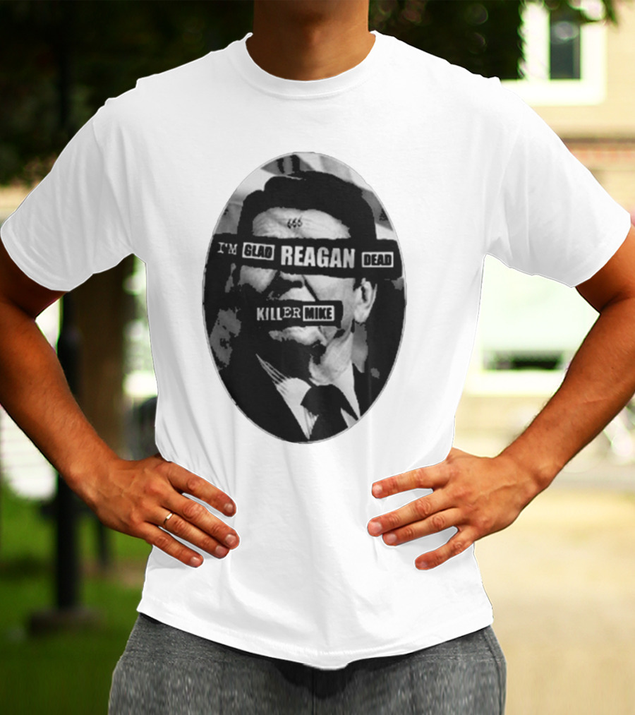 I’m Glad Reagan Dead Killer Mike 455 T-Shirt