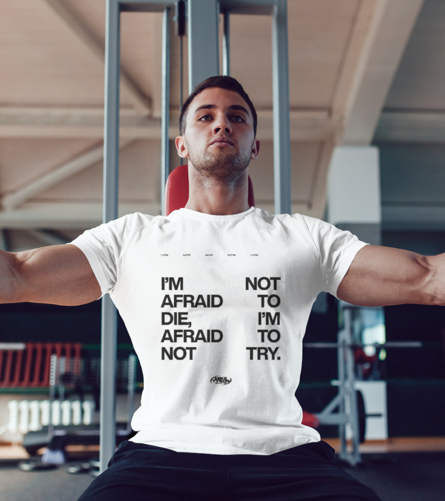 I'm Afraid To Die Afraid Not To Try Mike Tyson T-Shirt