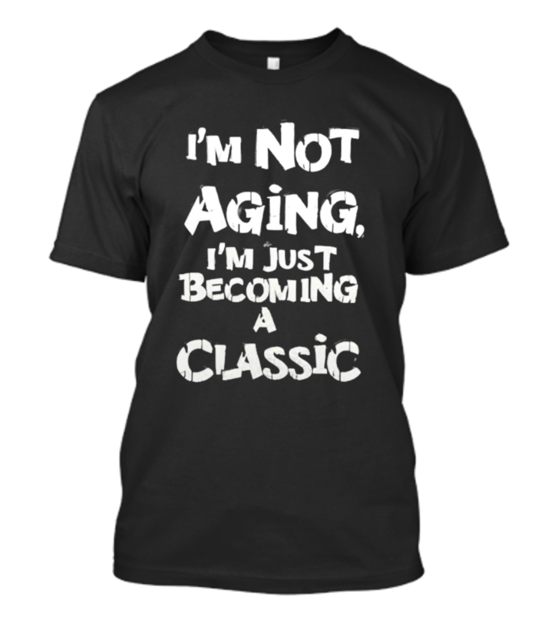 I’m Not Aging I’m Just Becoming A Classic T-Shirt
