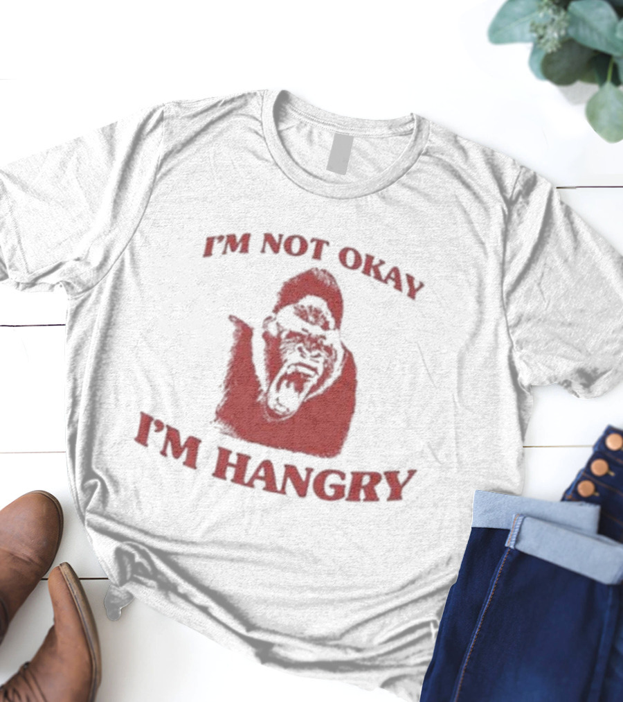 I'm Not Okay I'm Hangry Gorilla T-Shirt