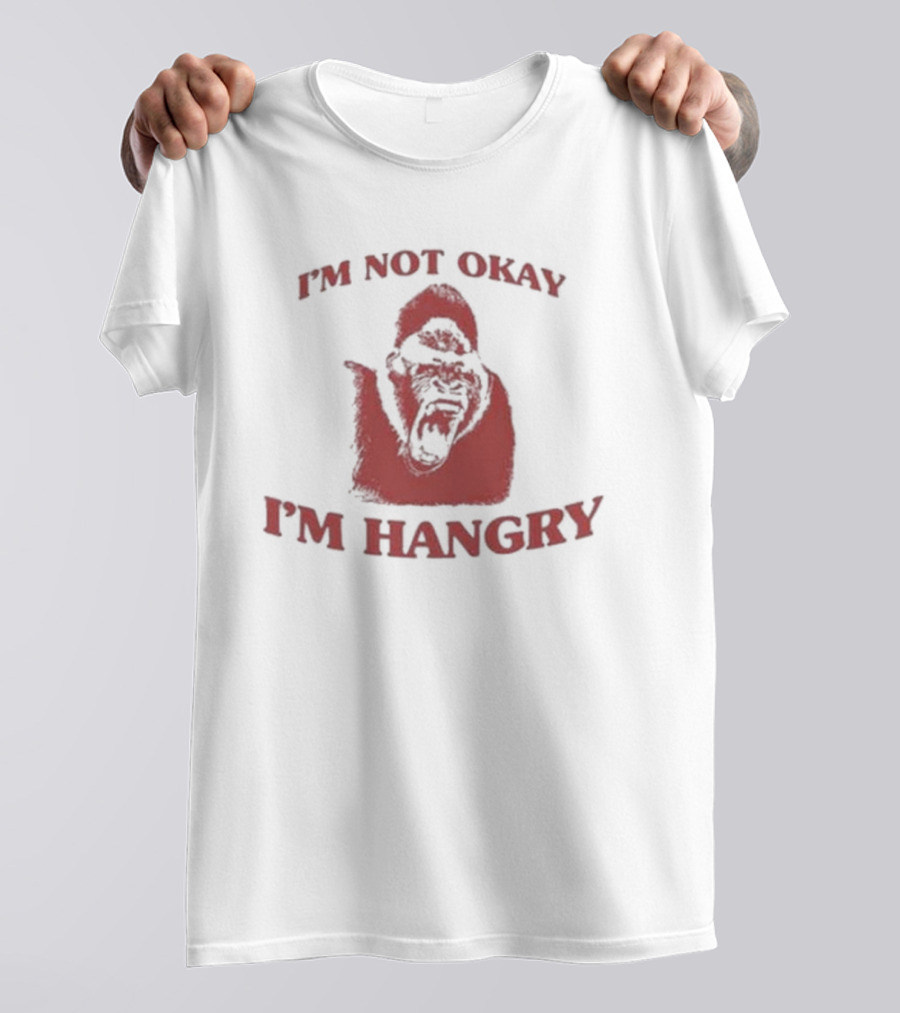 I'm Not Okay I'm Hangry Gorilla T-Shirt