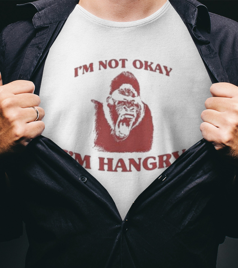 I'm Not Okay I'm Hangry Gorilla T-Shirt