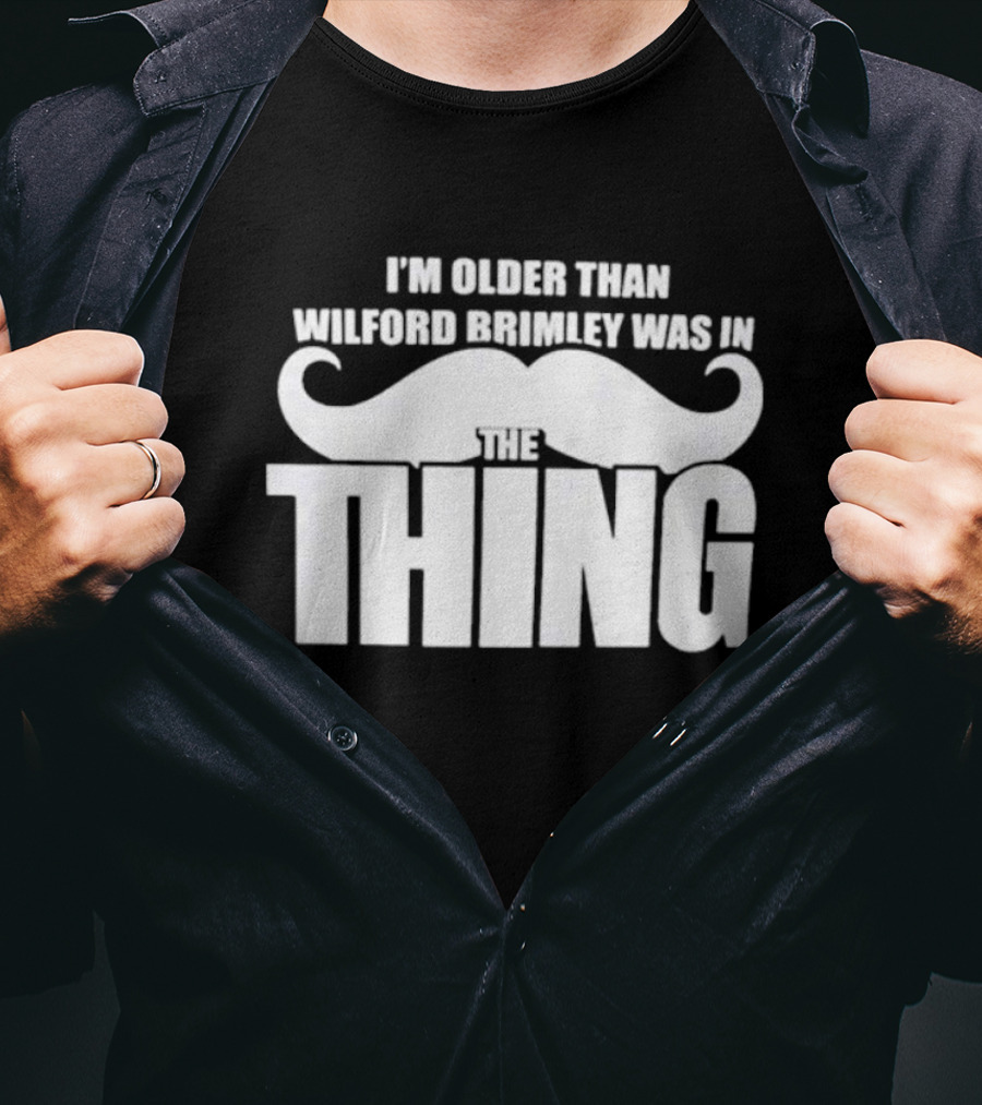 I'm Older Than Wilford Brimley Was In The Thing Mustache T-Shirt
