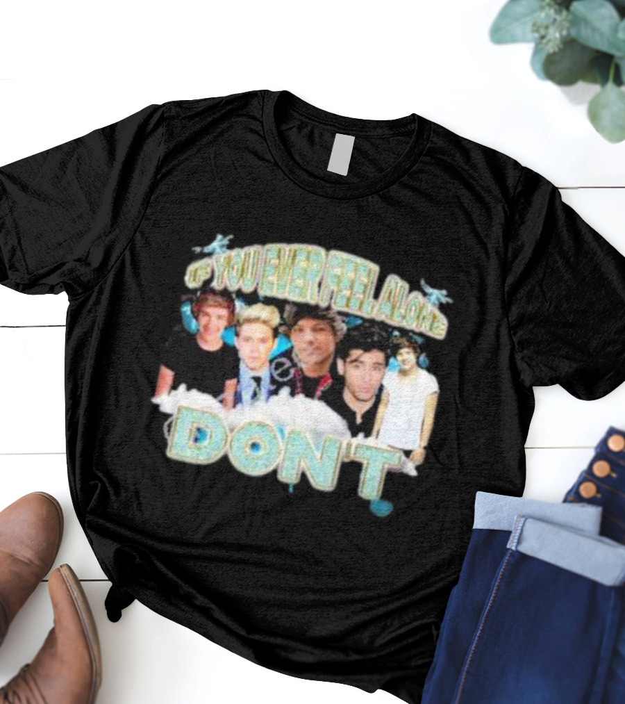 If You Ever Feel Alone Don’t One Direction Members Collage T-Shirt