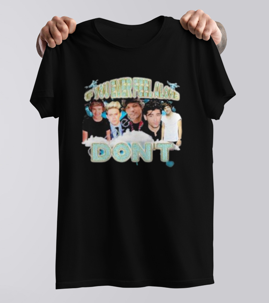If You Ever Feel Alone Don’t One Direction Members Collage T-Shirt