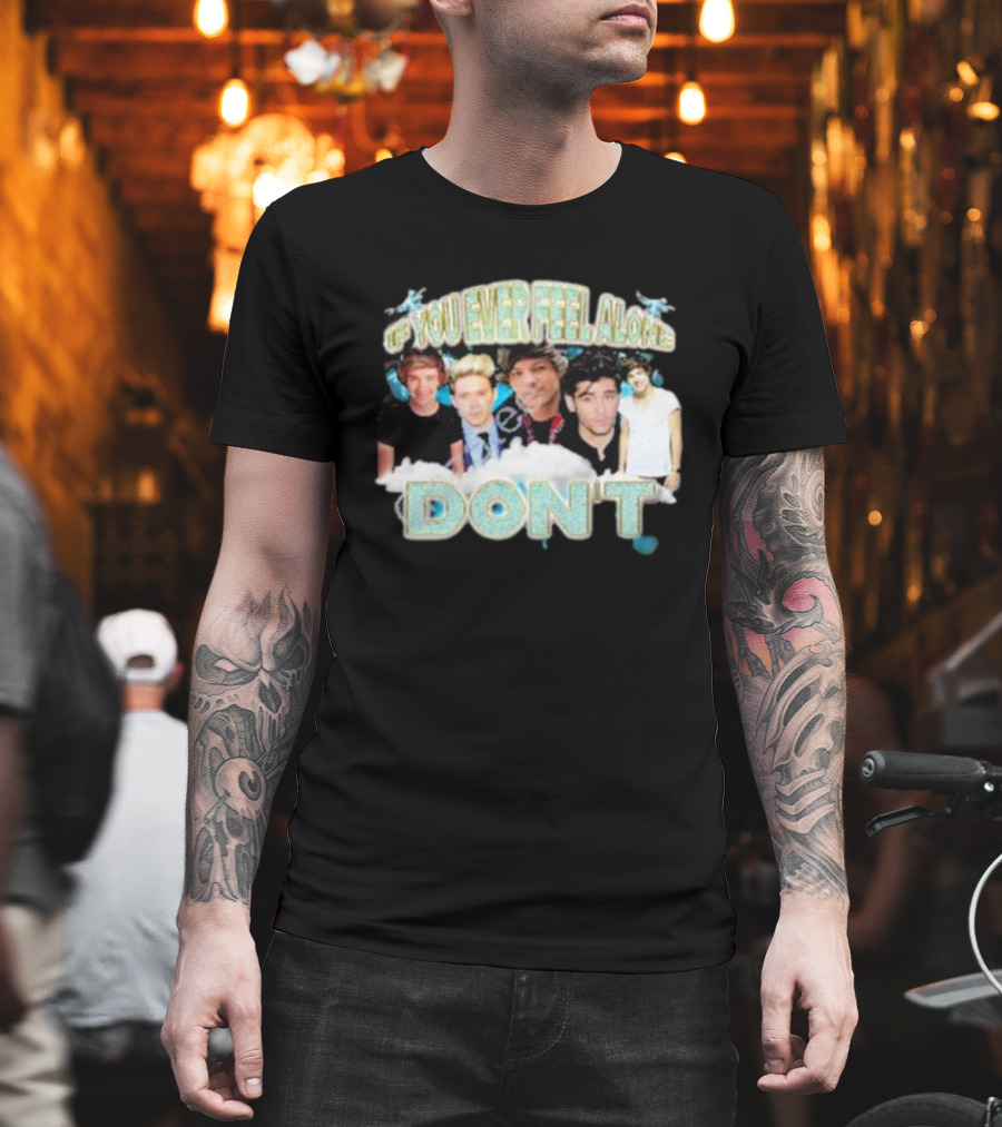 If You Ever Feel Alone Don’t One Direction Members Collage T-Shirt