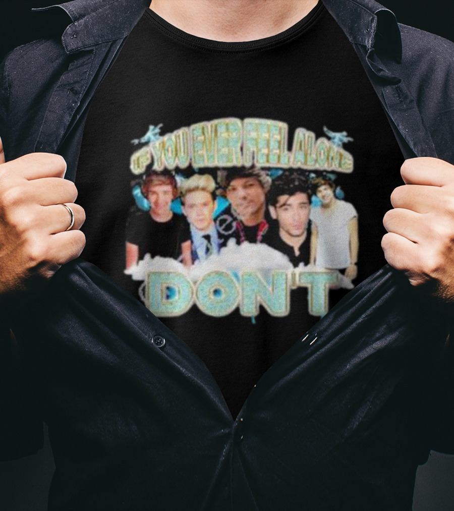 If You Ever Feel Alone Don’t One Direction Members Collage T-Shirt
