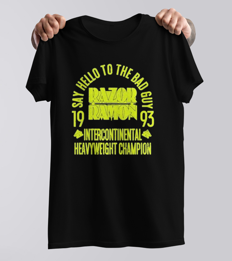 Say Hello To The Bad Guy Razor Ramon 1993 Intercontinental Heavyweight Champion T-Shirt