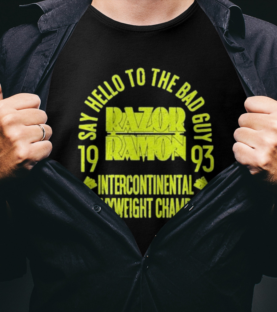 Say Hello To The Bad Guy Razor Ramon 1993 Intercontinental Heavyweight Champion T-Shirt
