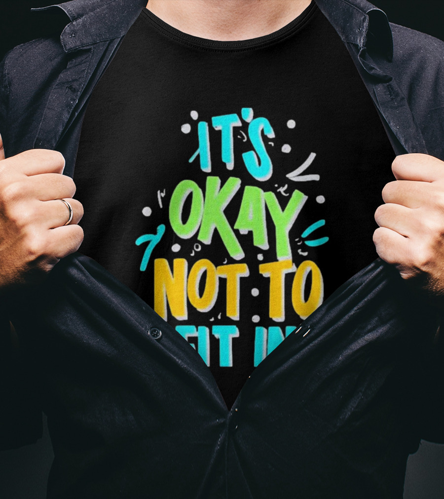 It’s Okay Not To Fit In Positive Affirmation Message T-Shirt