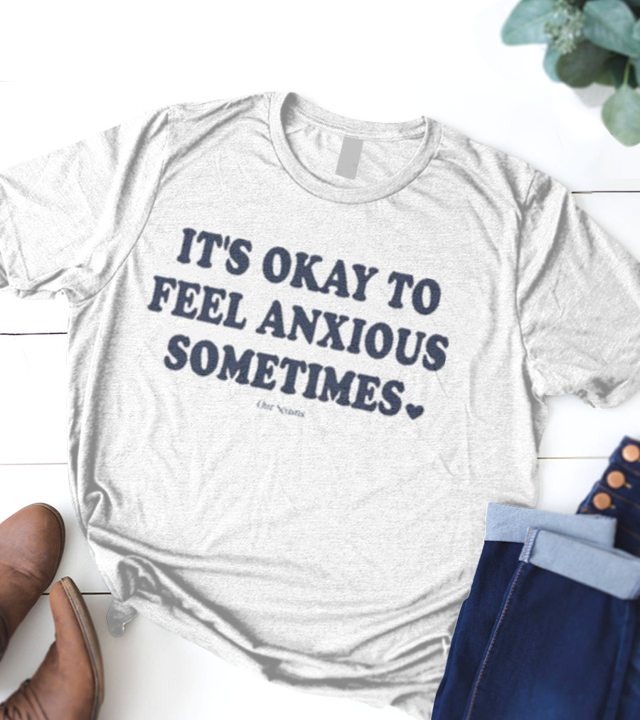 It's Okay To Feel Anxious Sometimes Heart Symbol Motivation Words T-Shirt