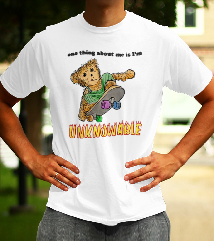 One Thing About Me Is I’m Unknowable Skateboarding Bear T-Shirt