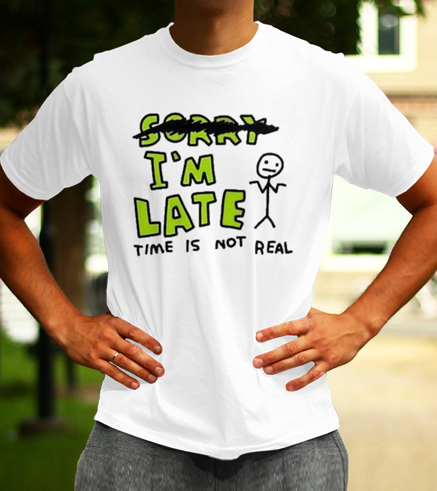 Zoe Bread I'm Late Time Is Not Real Crossed Out Sorry Stick Figure T-Shirt