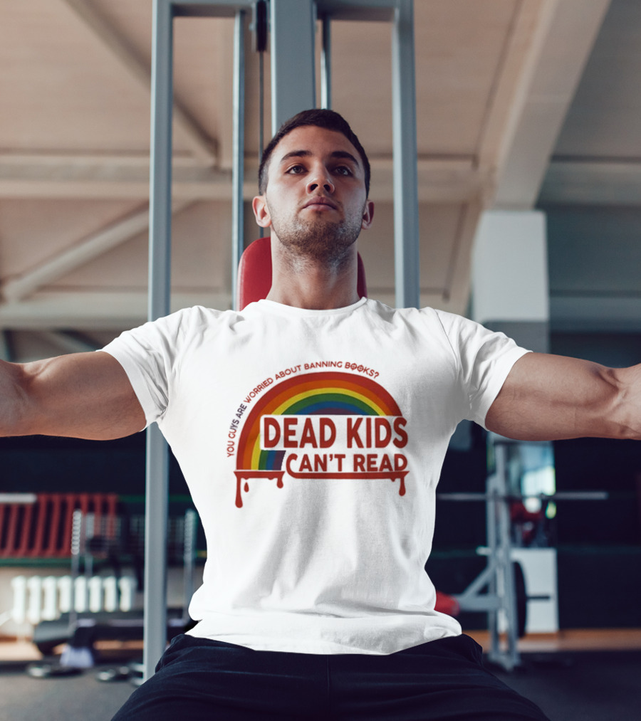 Dead Kids Can't Read Rainbow You Guys Are Worried About Banning Books T-Shirt