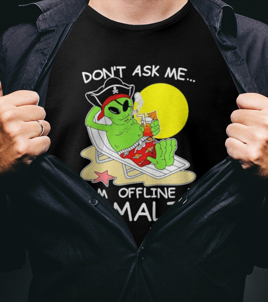 Don’t Ask Me I’m Offline In Somalia Pirate Alien Beach Relaxation T-Shirt