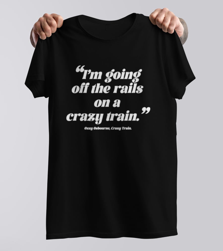 I'm Going Off The Rails On A Crazy Train Ozzy Osbourne T-Shirt