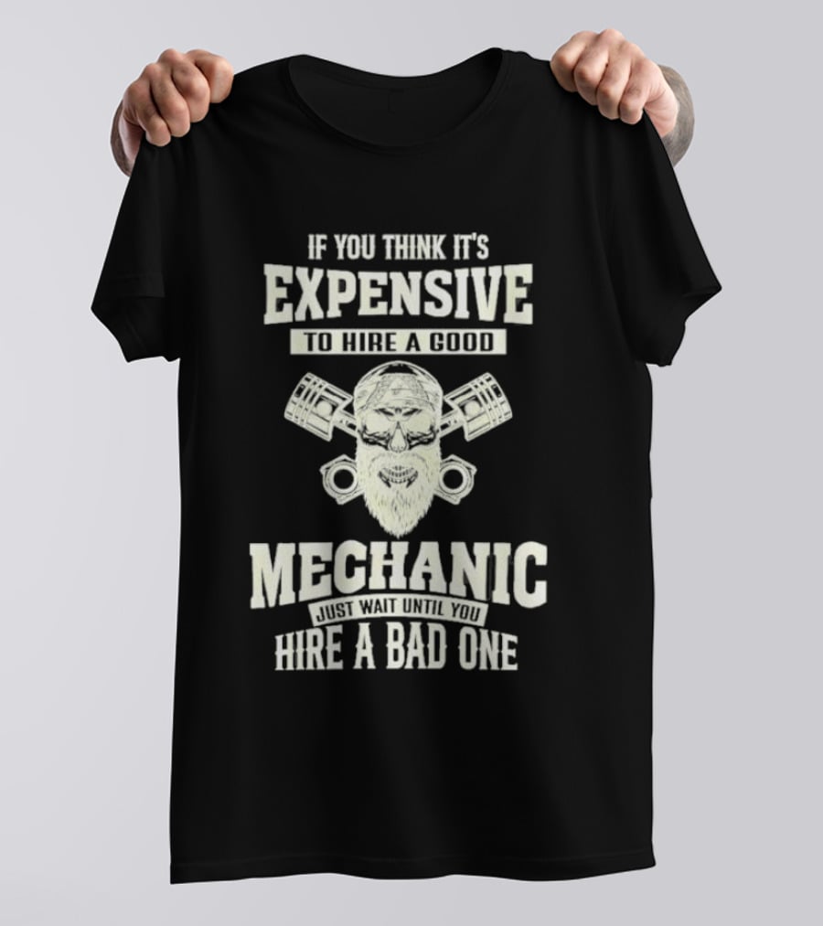 If You Think It's Expensive To Hire A Good Mechanic Just Wait Until You Hire A Bad One Mechanic Bearded Skull Pistons T-Shirt