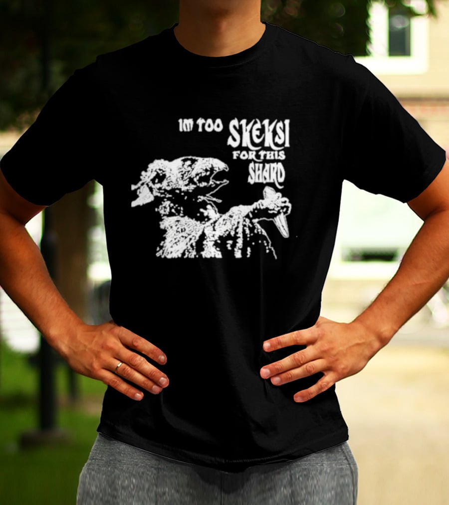 Jenny King Im Too Skeksi For This Shard Dark Crystal T-Shirt