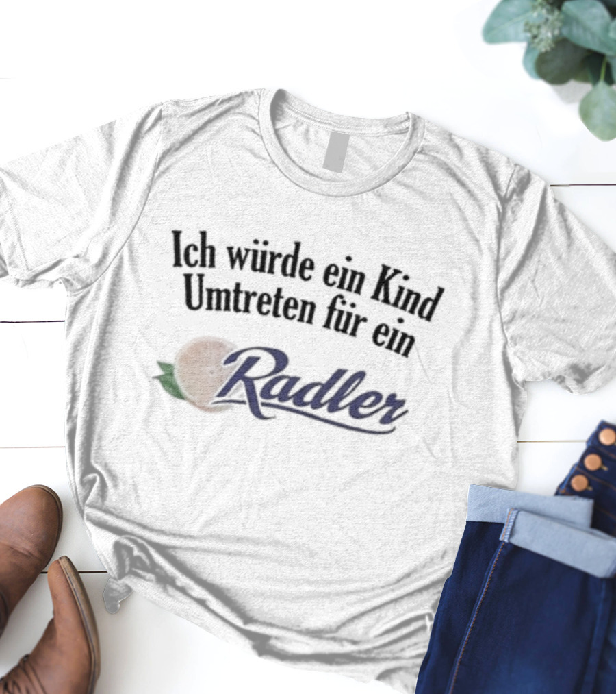 Ich Würde Ein Kind Umtreten Für Ein Radler T-Shirt