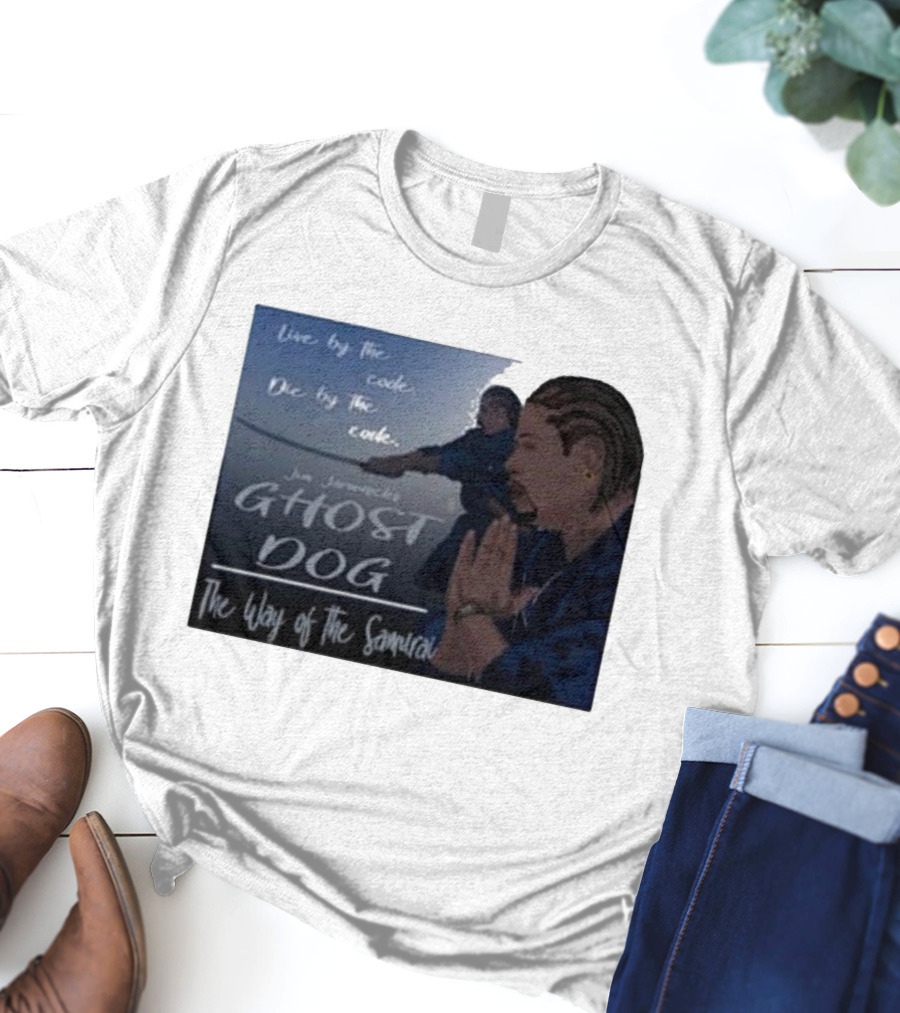 Live By The Code Die By The Code Ghost Dog The Way Of The Samurai Jim Jarmusch T-Shirt