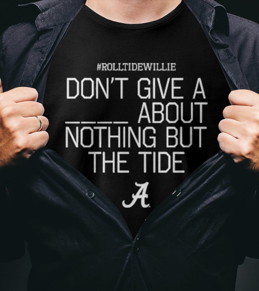 RollTideWillie Don’t Give A About Nothing But The Tide Bama A T-Shirt