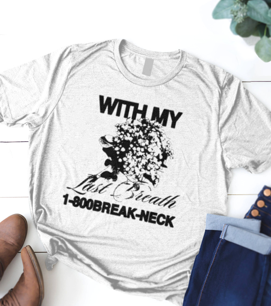 With My Last Breath 1-800 Break-Neck T-Shirt