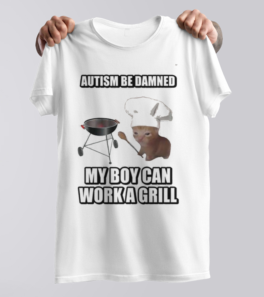 Autism Be Damned My Boy Can Work A Grill Cat Chef Cringey T-Shirt