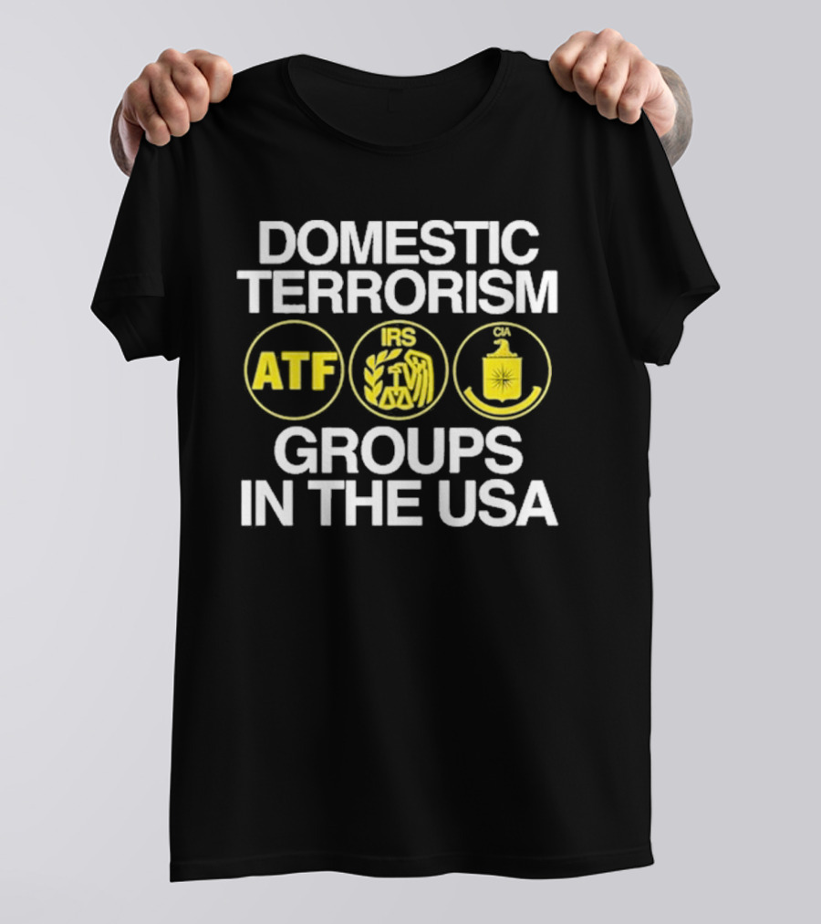 Domestic Terrorism ATF IRS CIA Groups In The USA Barely Legal Clothing T-Shirt