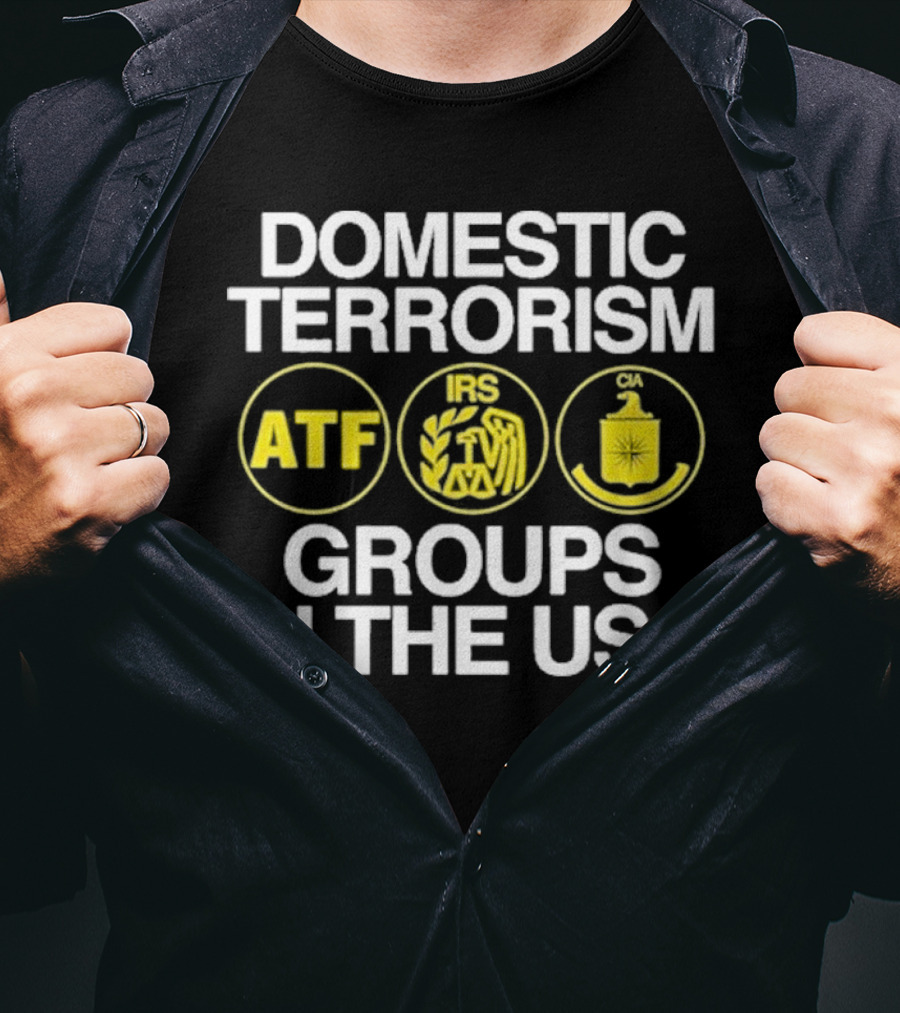 Domestic Terrorism ATF IRS CIA Groups In The USA Barely Legal Clothing T-Shirt
