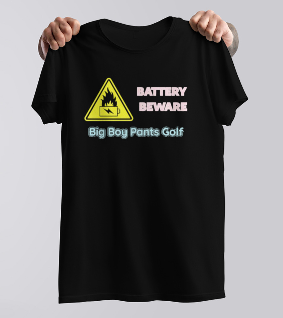Battery Beware Fire Hazard Big Boy Pants Golf T-Shirt