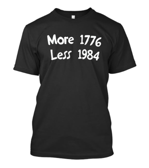 More 1776 Less 1984 T-Shirt