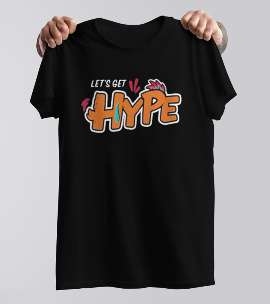 LET’S GET HYPE Bold Colorful Energetic Fun Typography T-Shirt