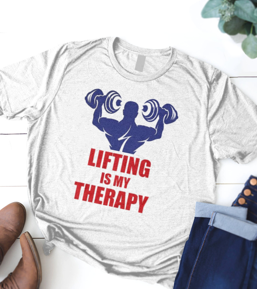 Lifting Is My Therapy Gym Motivation Weightlifting Inspiration Fitness Bodybuilder T-Shirt