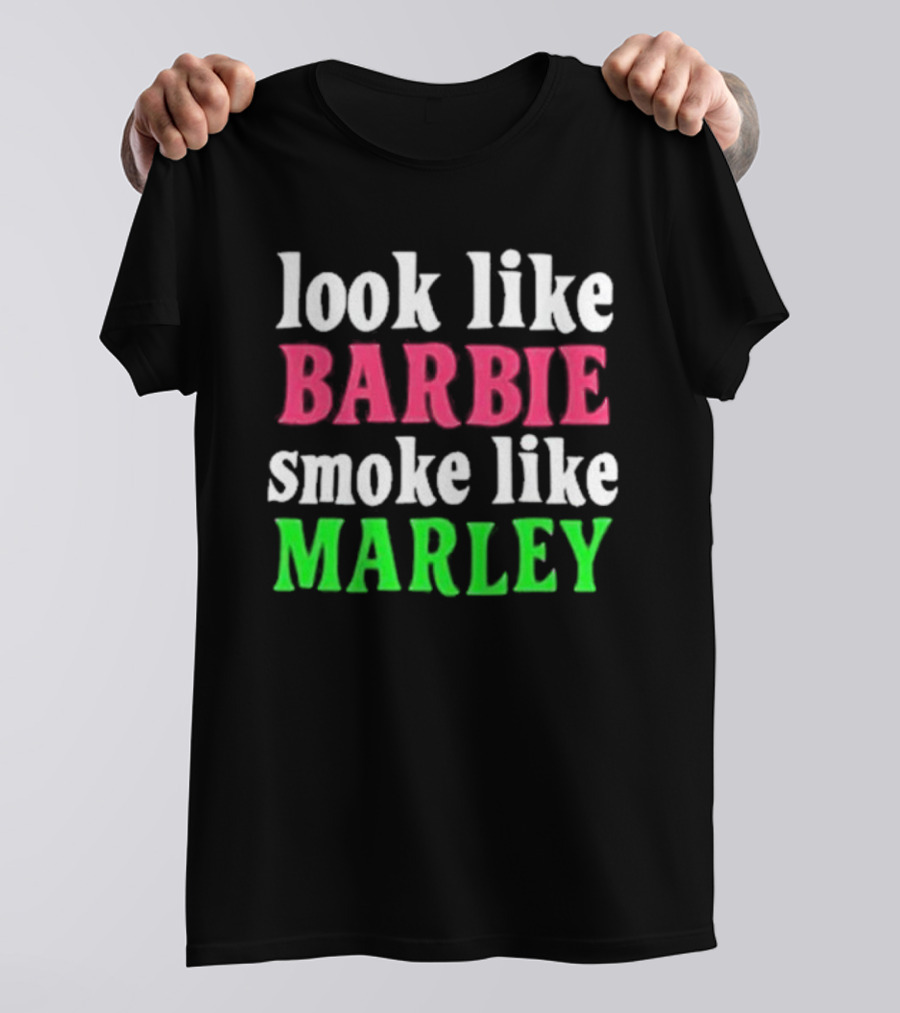 Look Like Barbie Smoke Like Marley T-Shirt