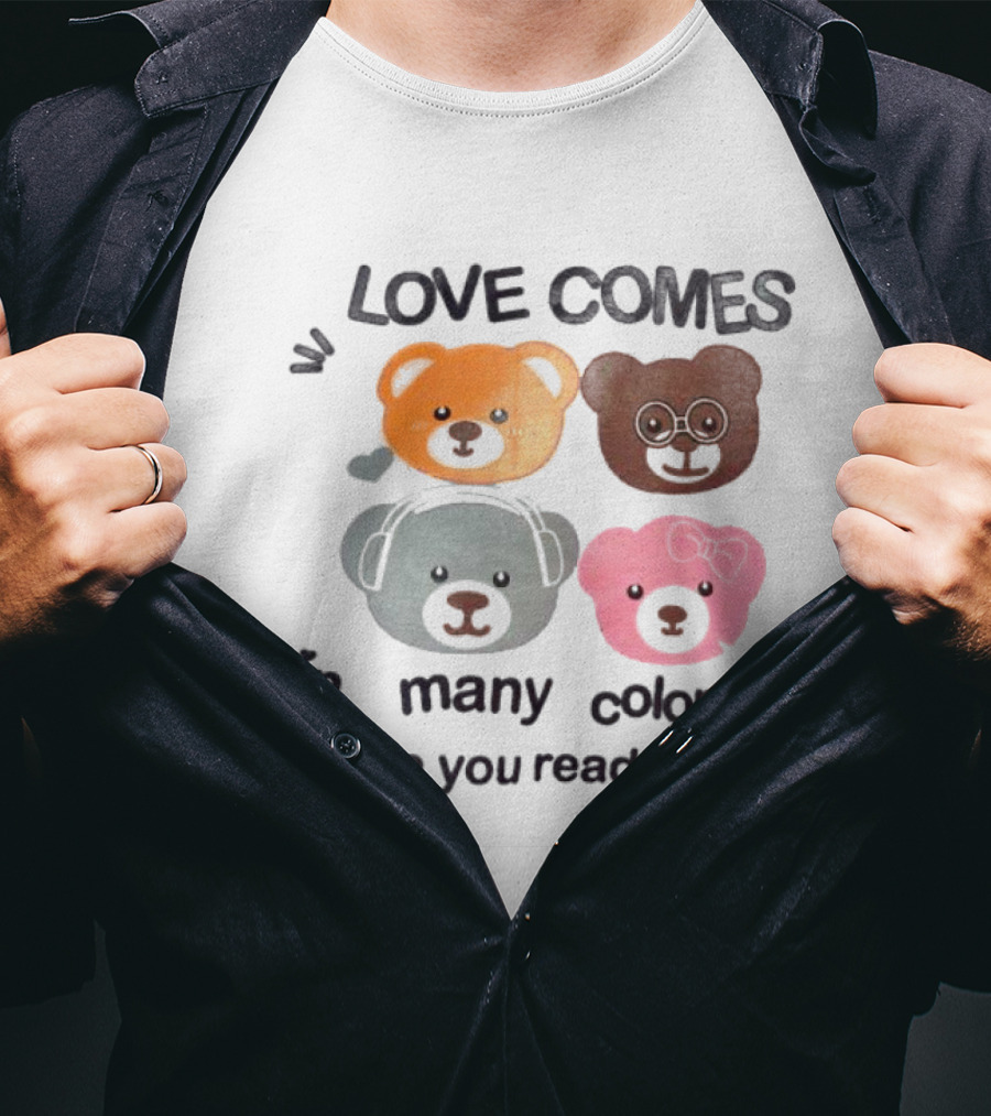 Love Comes In Many Colors Bear Faces Are You Ready T-Shirt