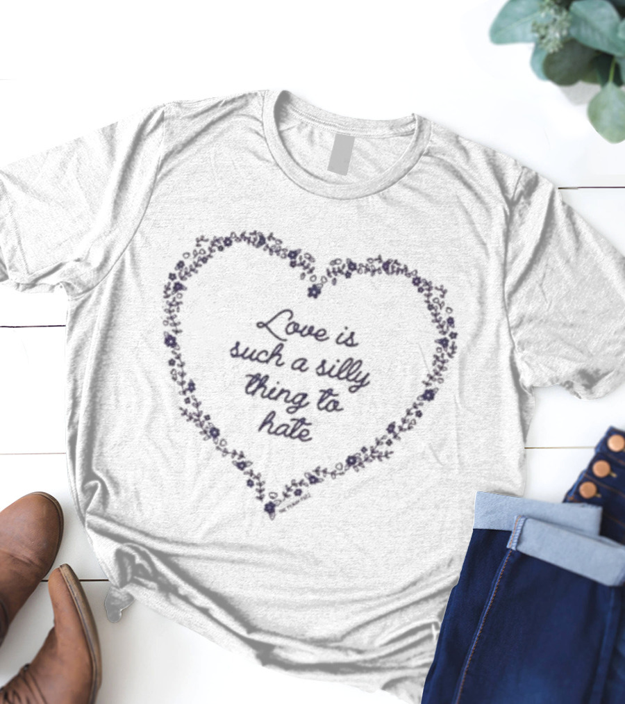 Love Is Such A Silly Thing To Hate Floral Heart T-Shirt