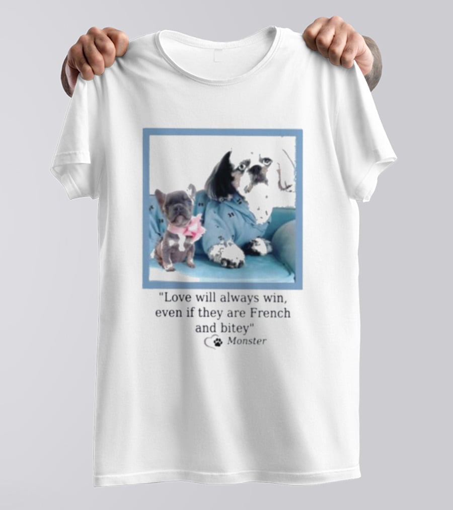 Love Will Always Win Even If They Are French Bulldog Monster T-Shirt
