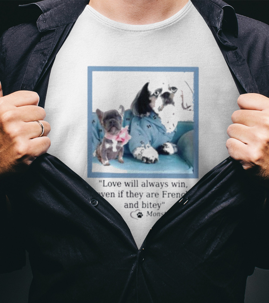 Love Will Always Win Even If They Are French Bulldog Monster T-Shirt