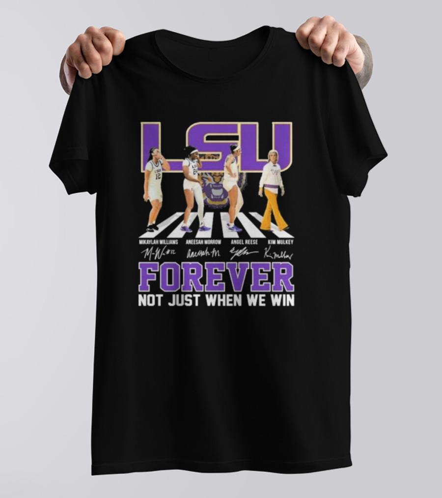 LSU Tigers Women's Basketball Abbey Road Forever Mikaylah Williams Aneesah Morrow Angel Reese Kim Mulkey Signatures Not Just When We Win T-Shirt