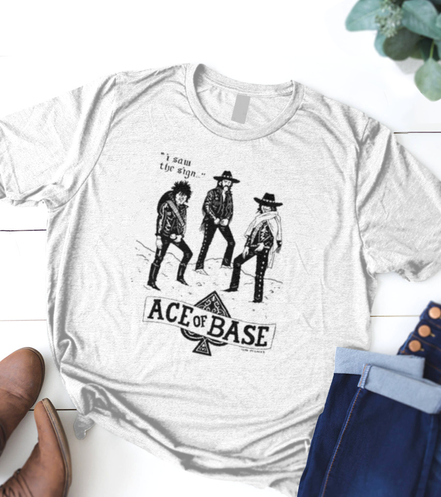 I Saw The Sign Ace Of Base Western Trio By Lukey McGarry T-Shirt